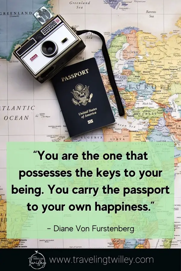 Solo Traveling Quotes | “You are the one that possesses the keys to your being. You carry the passport to your own happiness.” – Diane Von Furstenberg