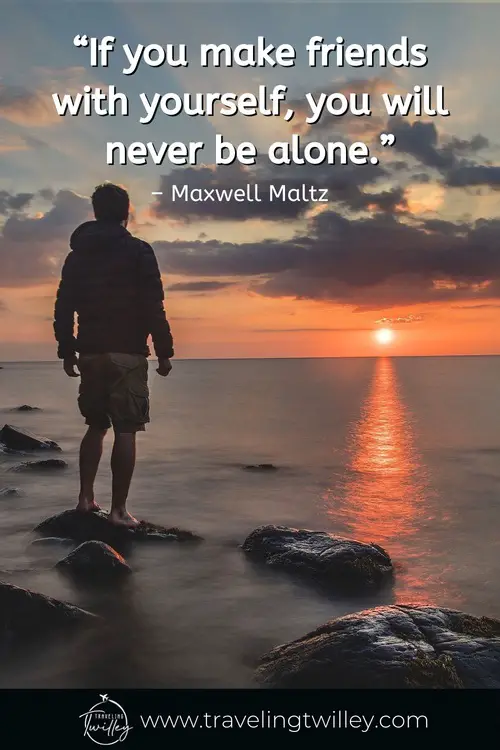 Solo Traveling Quotes | “If you make friends with yourself, you will never be alone.” – Maxwell Maltz