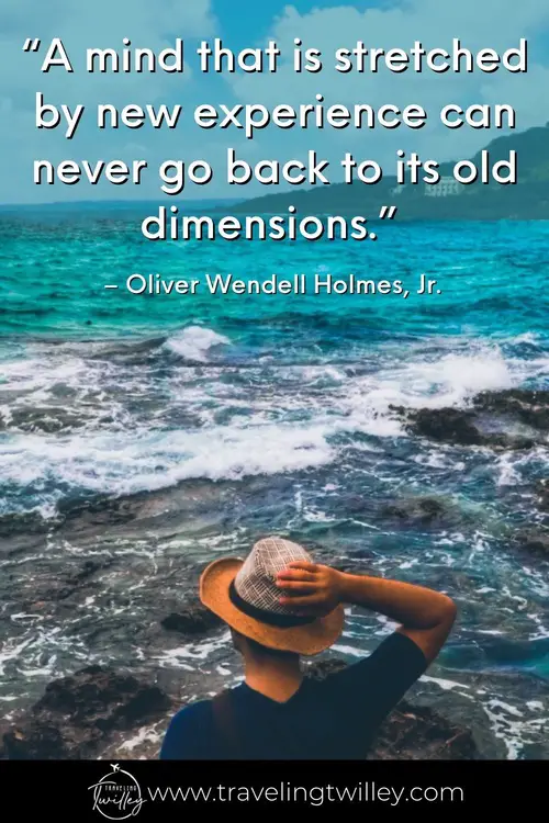 Solo Traveling Quotes | “A mind that is stretched by new experience can never go back to its old dimensions.”  – Oliver Wendell Holmes, Jr. 
